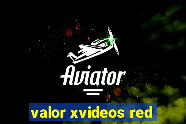 valor xvideos red